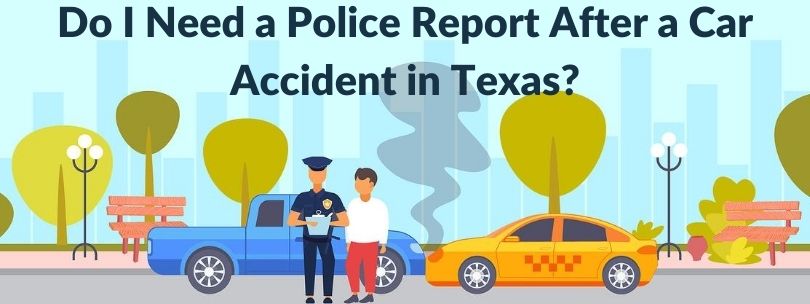 Do I Need a Police Report After a Car Accident in Texas? - Reyeslaw.com
