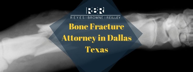 Bone Fracture Attorney in Dallas - Reyes Browne Reilley