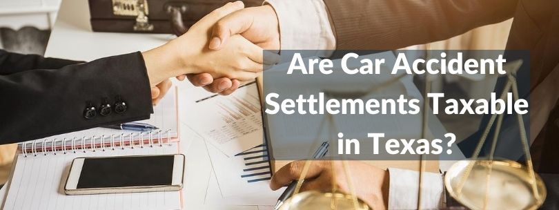 Are Car Accident Settlements Taxable in Texas? - Reyeslaw.com