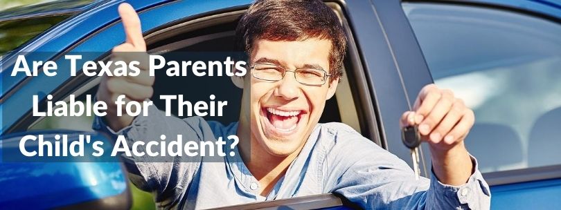 Smiling young man in a car holding keys with text overlay about Texas parents' liability for child's accident.
